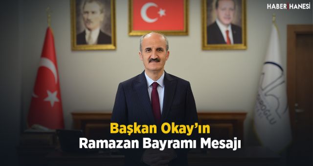 Başkan Okay'ın Ramazan Bayramı Mesajı