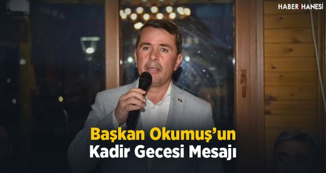 Başkan Okumuş'un Kadir Gecesi Mesajı
