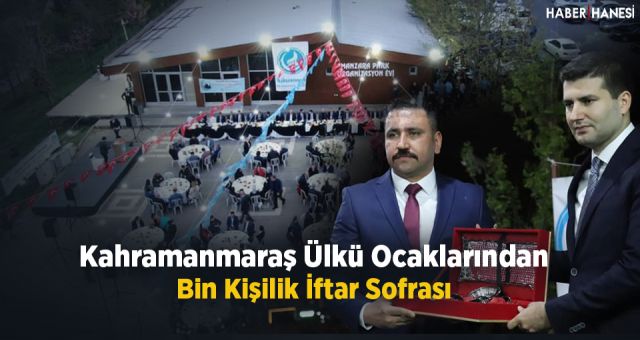 Kahramanmaraş Ülkü Ocaklarından Bin Kişilik İftar Sofrası
