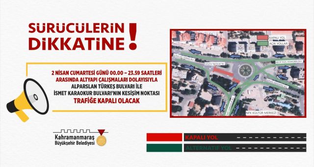 Kahramanmaraş'ta Sürücülerin Dikkatine O Cadde Kapanıyor