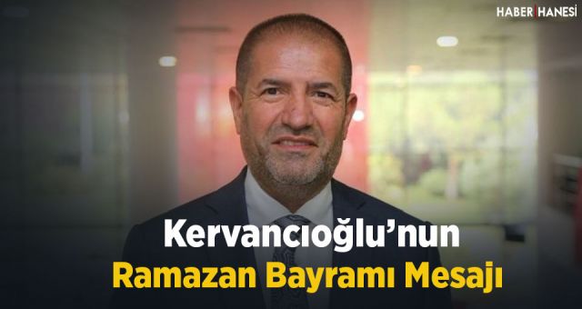 Kervancıoğlu’nun Ramazan Bayramı Mesajı