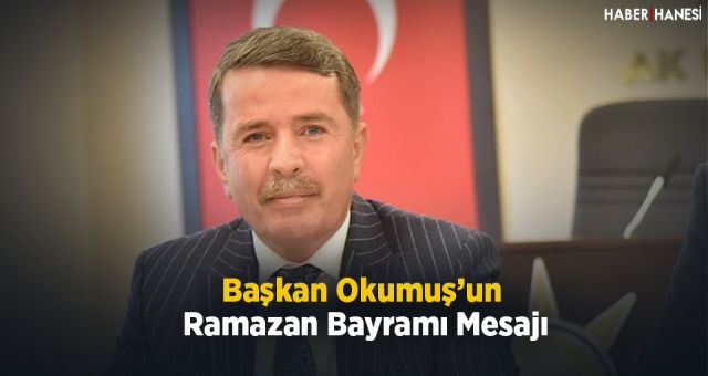 Osman Okumuş'un Ramazan Bayramı Mesajı