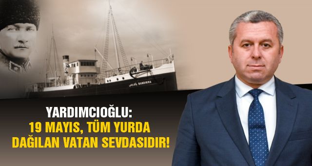 Başkan Yardımcıoğlu'nun 19 Mayıs Bayramı Mesajı