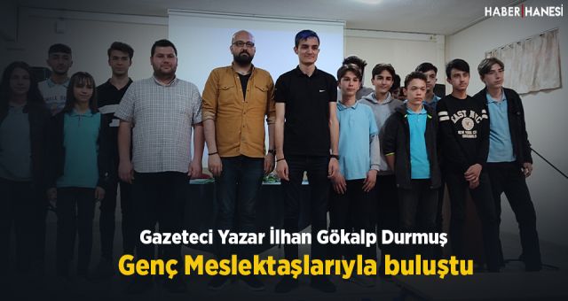 Gazeteci - Yazar İlhan Gökalp Durmuş Genç Meslektaşlarıyla Buluştu