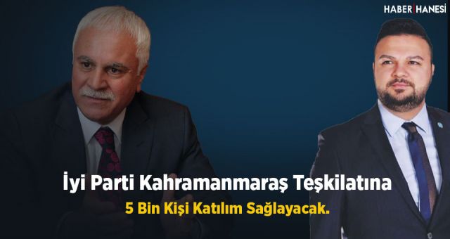 İyi Parti Kahramanmaraş İl Teşkilatına 5 Bin Üye Katılım Sağlayacak