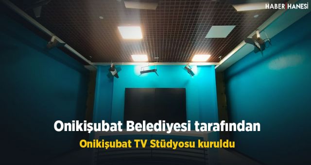 Onikişubat Belediyesi’nin son teknoloji stüdyosu yayına hazır