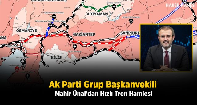 Ak Parti Grup Başkanvekili Mahir Ünal'dan Hızlı Tren Hamlesi