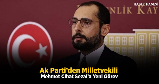 Ak Parti’den Milletvekili Mehmet Cihat Sezal’a Yeni Görev