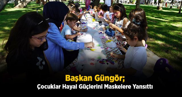 Başkan Güngör; Çocuklar Hayal Güçlerini Maskelere Yansıttı