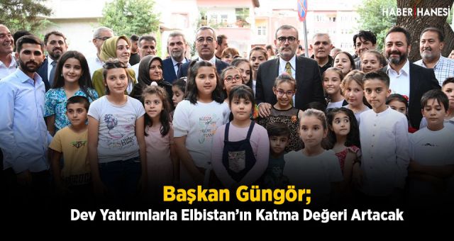 Başkan Güngör; "Dev Yatırımlarla Elbistan’ın Katma Değeri Artacak"