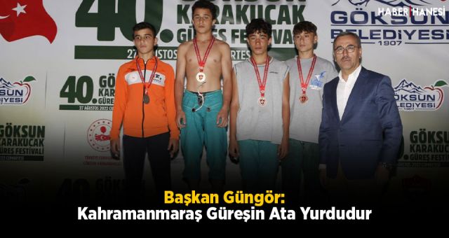 Başkan Güngör: Kahramanmaraş Güreşin Ata Yurdudur