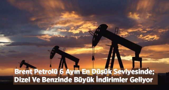 Brent Petrolü 6 Ayın En Düşük Seviyesinde; Dizel Ve Benzine Büyük İndirimler Geliyor