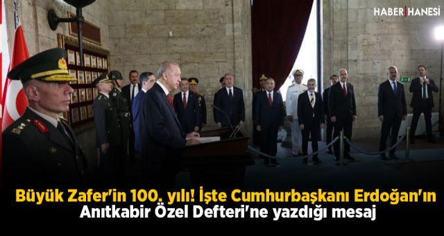 Büyük Zafer'in 100. yılı! İşte Cumhurbaşkanı Erdoğan'ın Anıtkabir Özel Defteri'ne Yazdığı Mesaj