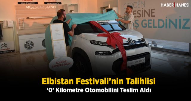Elbistan Festivali’nin Talihlisi ‘0’ Kilometre Otomobilini Teslim Aldı