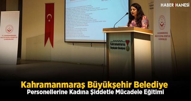 Kahramanmaraş Büyükşehir Belediye Personellerine Kadına Şiddetle Mücadele Eğitimi