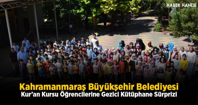 Kahramanmaraş Büyükşehir Belediyesi Kur’an Kursu Öğrencilerine Gezici Kütüphane Sürprizi