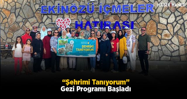 “Şehrimi Tanıyorum” Gezi Programı Başladı