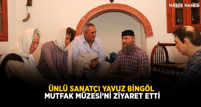 Ünlü Sanatçı Yavuz Bingöl Mutfak Müzesi’ni Ziyaret Etti
