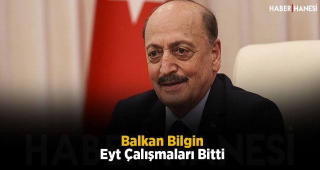 Bakan Bilgin: Eyt Çalışmaları Bitti