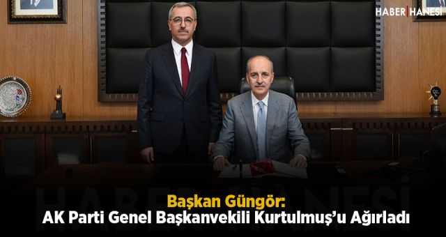 Başkan Güngör, AK Parti Genel Başkanvekili Kurtulmuş’u Ağırladı