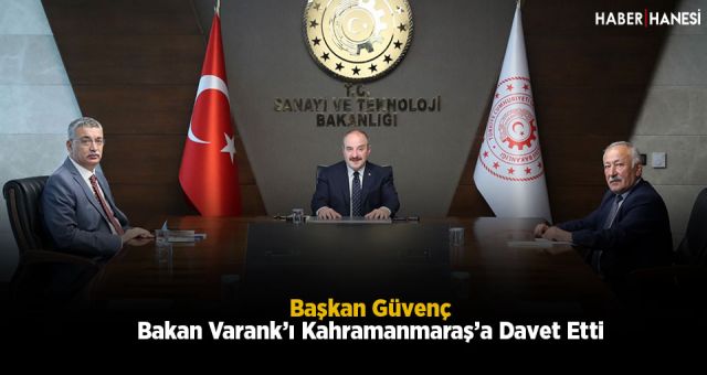 Başkan Güvenç Bakan Varank’ı Kahramanmaraş’a Davet Etti