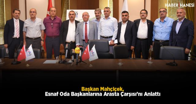 Başkan Mahçiçek, Esnaf Oda Başkanlarına Arasta Çarşısı’nı Anlattı