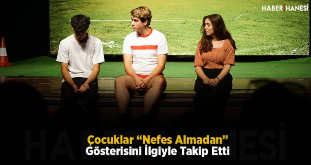 Çocuklar “Nefes Almadan” Gösterisini İlgiyle Takip Etti