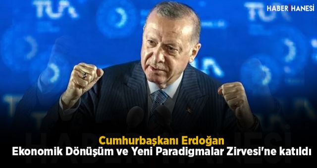 Cumhur Başkanı Erdoğan: Ekonomik Dönüşüm ve Yeni Paradigmalar Zirvesi'ne katıldı