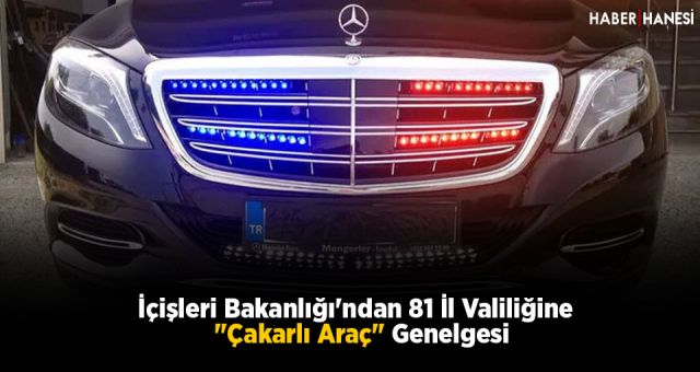 İçişleri Bakanlığı'ndan 81 İl Valiliğine "Çakarlı Araç" Genelgesi
