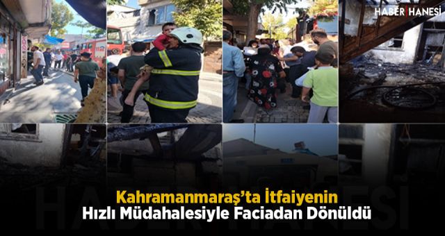 Kahramanmaraş’ta İtfaiyenin Hızlı Müdahalesiyle Faciadan Dönüldü