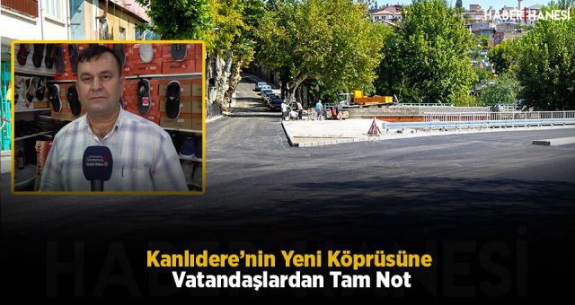 Kanlıdere’nin Yeni Köprüsüne Vatandaşlardan Tam Not