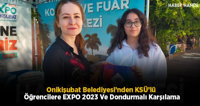 Onikişubat Belediyesi’nden KSÜ’lü Öğrencilere EXPO 2023 Ve Dondurmalı Karşılama