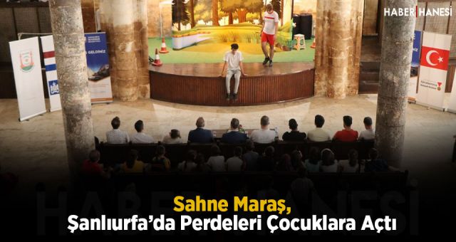 Sahne Maraş, Şanlıurfa’da Perdeleri Çocuklara Açtı