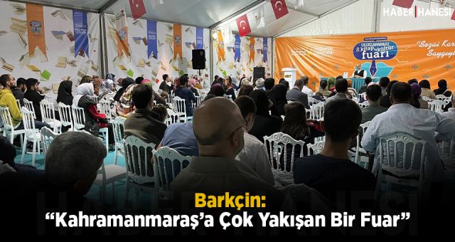 Barkçin: “Kahramanmaraş’a Çok Yakışan Bir Fuar”