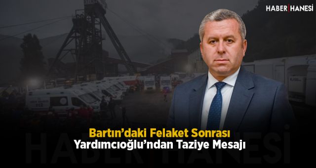 Bartın’daki Felaket Sonrası Yardımcıoğlu’ndan Taziye Mesajı