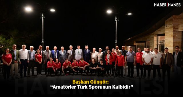 Başkan Güngör: “Amatörler Türk Sporunun Kalbidir”