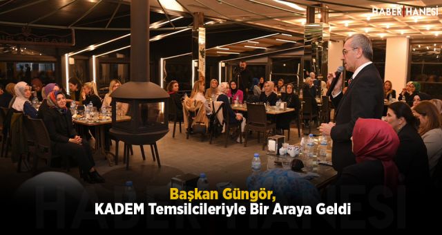 Başkan Güngör, KADEM Temsilcileriyle Bir Araya Geldi