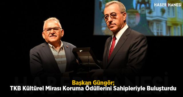 Başkan Güngör, TKB Kültürel Mirası Koruma Ödüllerini Sahipleriyle Buluşturdu