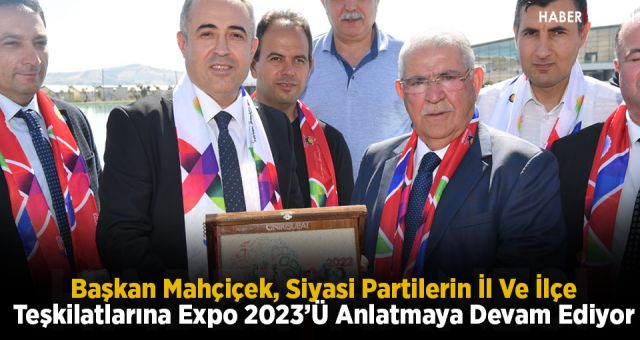 Başkan Mahçiçek, Siyasi Partilerin İl Ve İlçe Teşkilatlarına Expo 2023’ü Anlatmaya Devam Ediyor