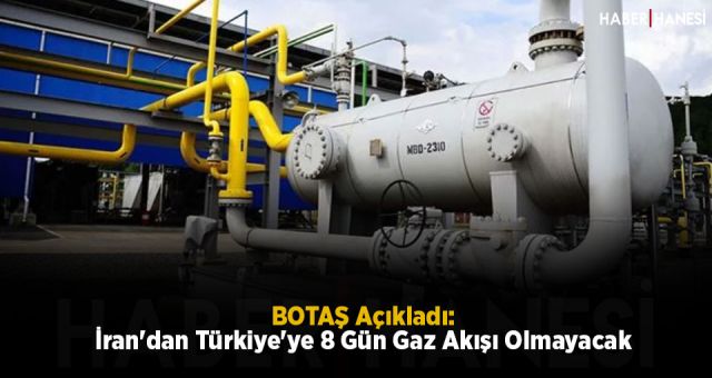 BOTAŞ Açıkladı: İran'dan Türkiye'ye 8 Gün Gaz Akışı Olmayacak