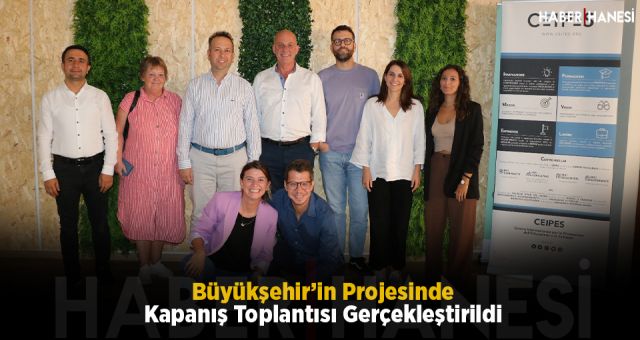 Büyükşehir’in Projesinde Kapanış Toplantısı Gerçekleştirildi
