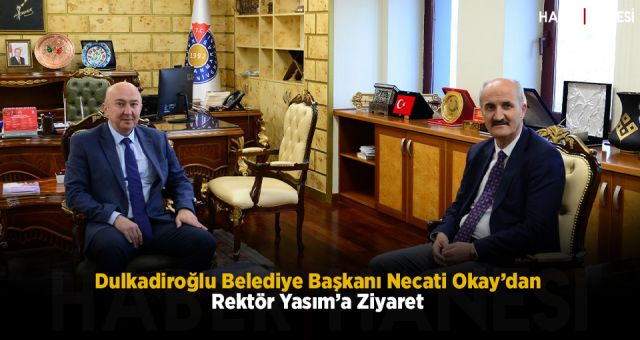Dulkadiroğlu Belediye Başkanı Necati Okay’dan Rektör Yasım’a Ziyaret