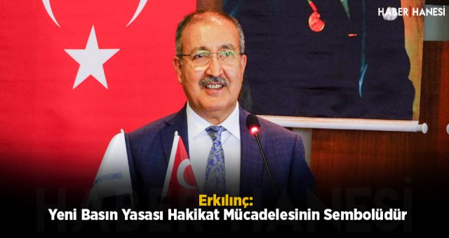 Erkılınç: Yeni Basın Yasası Hakikat Mücadelesinin Sembolüdür