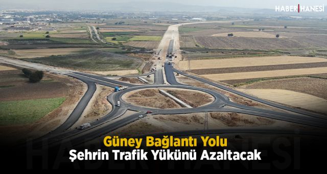 Güney Bağlantı Yolu Şehrin Trafik Yükünü Azaltacak
