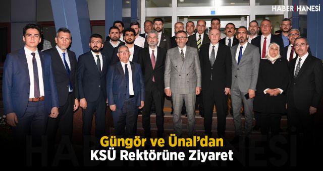 Güngör ve Ünal’dan KSÜ Rektörüne Ziyaret