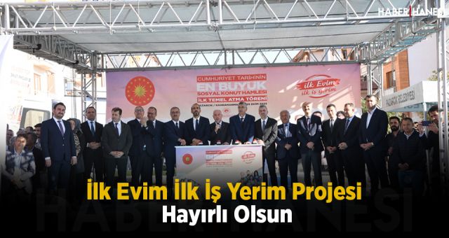 İlk Evim İlk İş Yerim Projesi Hayırlı Olsun