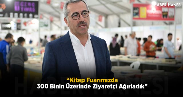 “Kitap Fuarımızda 300 Binin Üzerinde Ziyaretçi Ağırladık”
