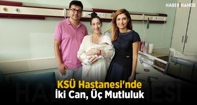 KSÜ Hastanesi'nde İki Can, Üç Mutluluk