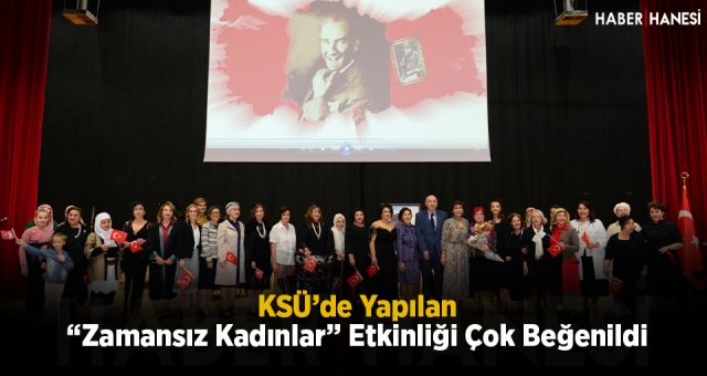 KSÜ’de Yapılan “Zamansız Kadınlar” Etkinliği Çok Beğenildi