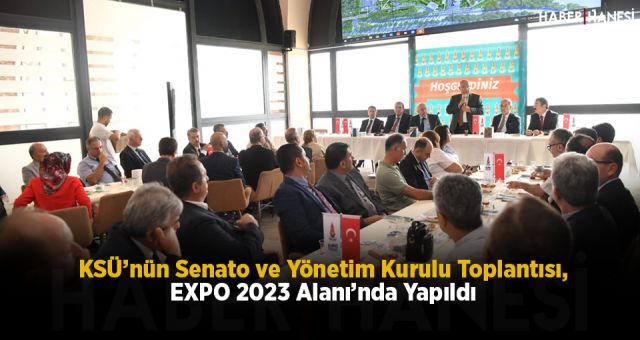 KSÜ’nün Senato ve Yönetim Kurulu Toplantısı, EXPO 2023 Alanı’nda yapıldı
